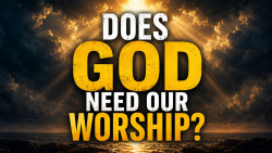 Does God need our worship?